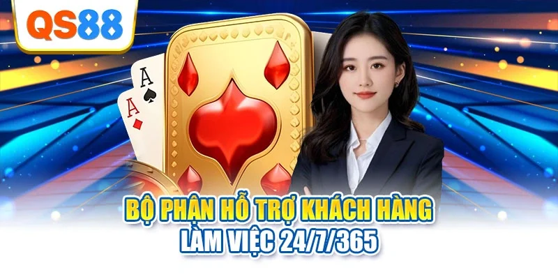 Bộ phận hỗ trợ khách hàng làm việc 24/7/365