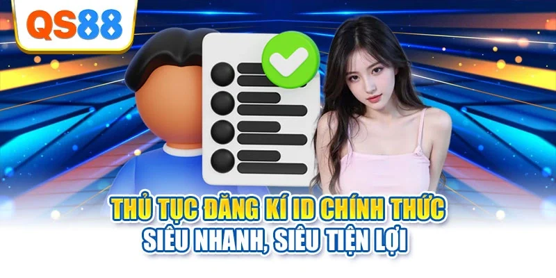Thủ tục đăng kí ID chính thức siêu nhanh, siêu tiện lợi 