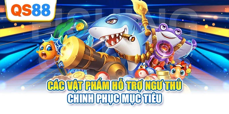 Các vật phẩm hỗ trợ ngư thủ chinh phục mục tiêu