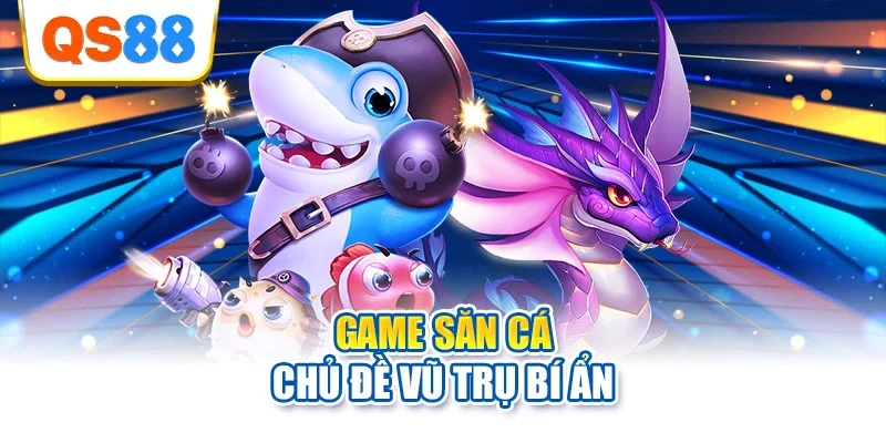 Game săn cá chủ đề vũ trụ bí ẩn