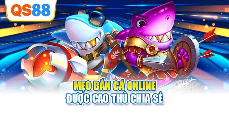 Mẹo bắn cá online được cao thủ chia sẻ