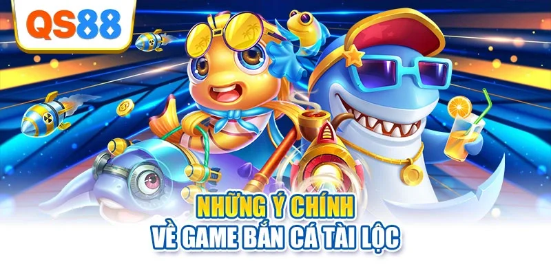 Những ý chính về game bắn cá tài lộc