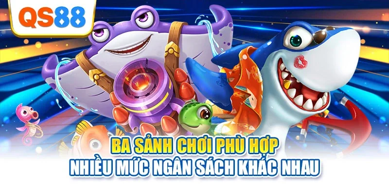 Ba sảnh chơi phù hợp nhiều mức ngân sách khác nhau