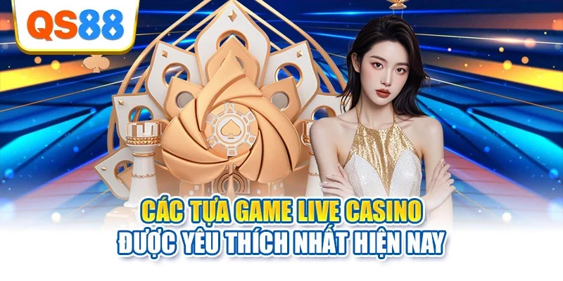 Các tựa game live casino được yêu thích nhất hiện nay