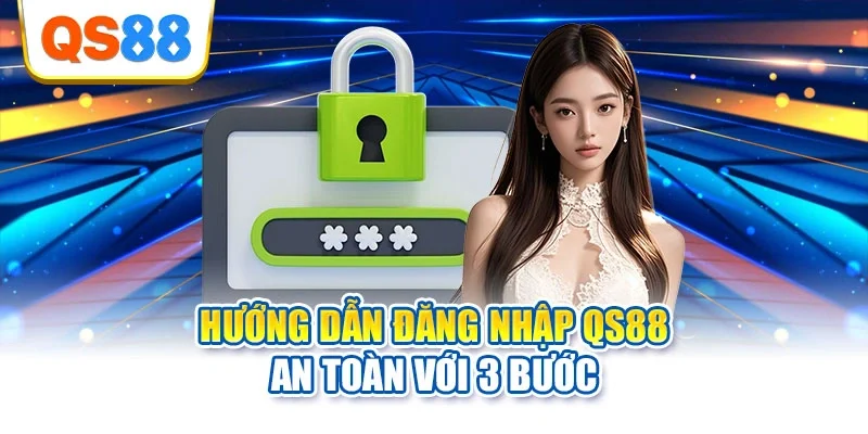 Hướng dẫn đăng nhập QS88 an toàn với 3 bước