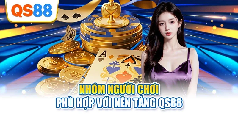 Nhóm người chơi phù hợp với nền tảng QS88