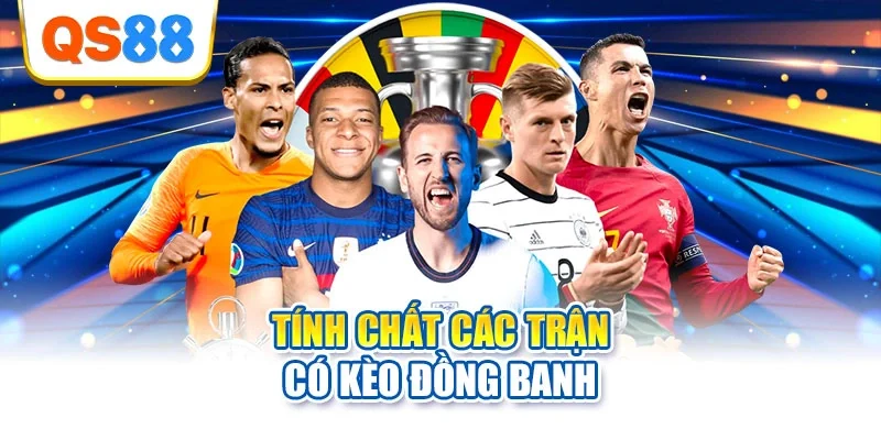 Tính chất các trận có kèo đồng banh