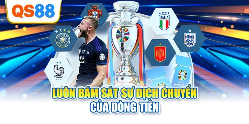 Luôn bám sát sự dịch chuyển của dòng tiền