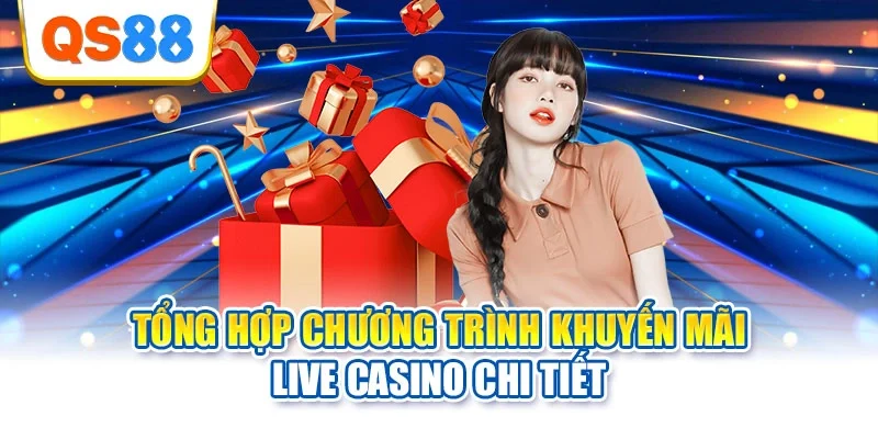 Tổng hợp chương trình khuyến mãi live casino chi tiết