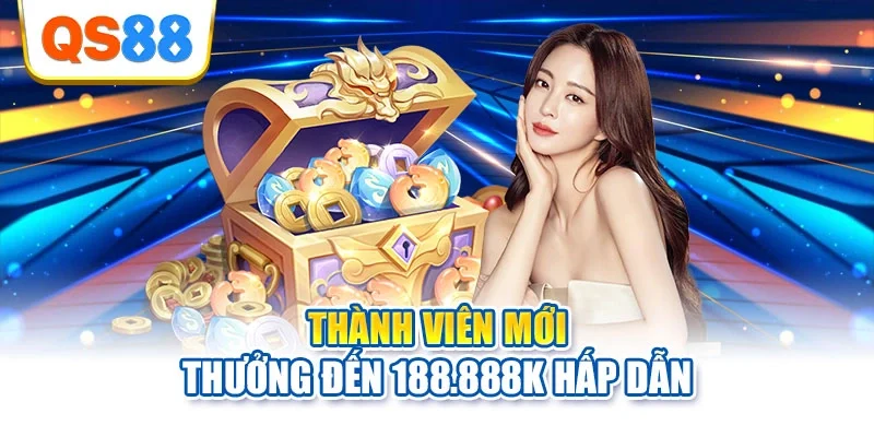 Thành viên mới thưởng đến 188.888K hấp dẫn