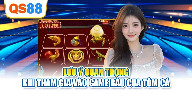 Lưu ý quan trọng khi tham gia vào game bầu cua tôm cá