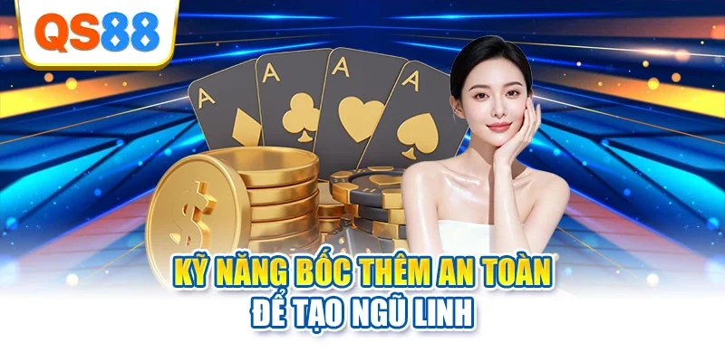 Kỹ năng bốc thêm an toàn để tạo ngũ linh