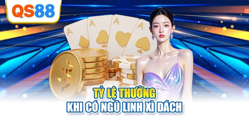 Tỷ lệ thưởng khi có ngũ linh xì dách