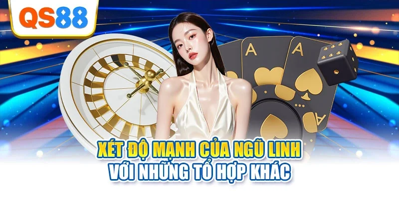 Xét độ mạnh của ngũ linh với những tổ hợp khác