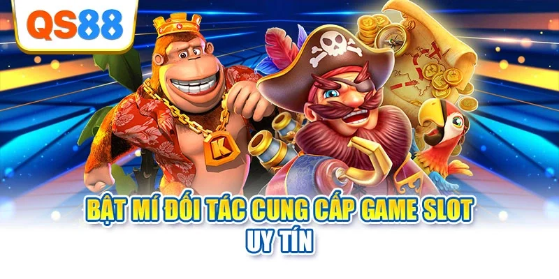 Bật mí đối tác cung cấp game slot uy tín
