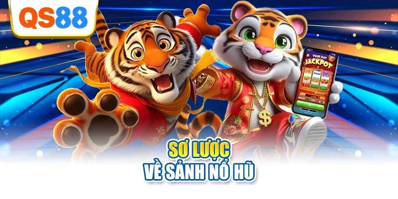 Sơ lược về sảnh nổ hũ