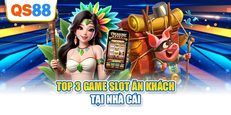 Top 3 game slot ăn khách tại nhà cái
