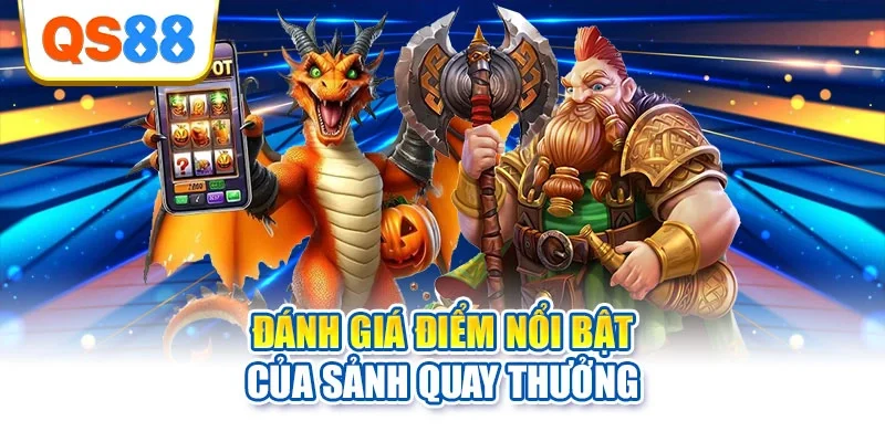 Đánh giá điểm nổi bật của sảnh quay thưởng