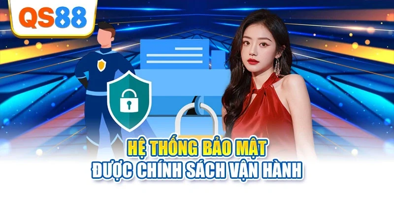 Hệ thống bảo mật được chính sách vận hành