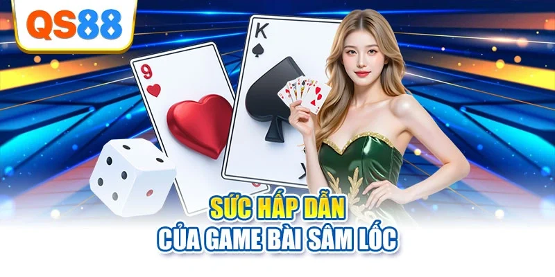 Sức hấp dẫn của game bài sâm lốc