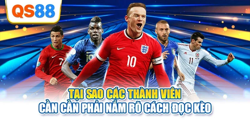 Tại sao các thành viên cần cần phải nắm rõ cách đọc kèo