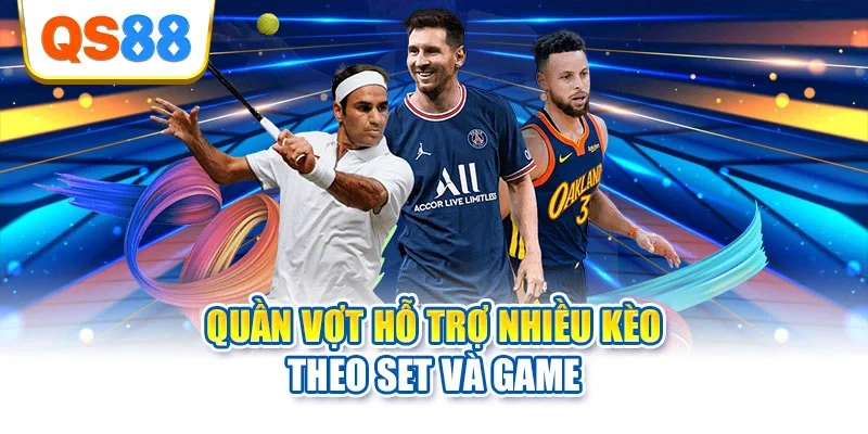 Quần vợt hỗ trợ nhiều kèo theo set và game