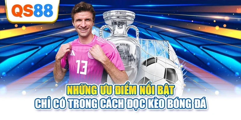 Những ưu điểm nổi bật chỉ có trong cách đọc kèo bóng đá