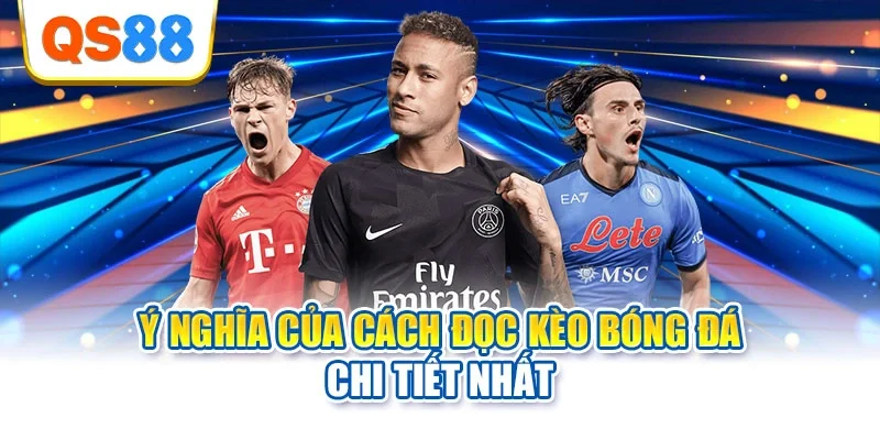 Ý nghĩa của cách đọc kèo bóng đá chi tiết nhất